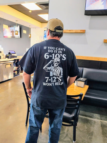 If You Can’t Do It In 6-10’s 7-12’s Won’t Help Tee
